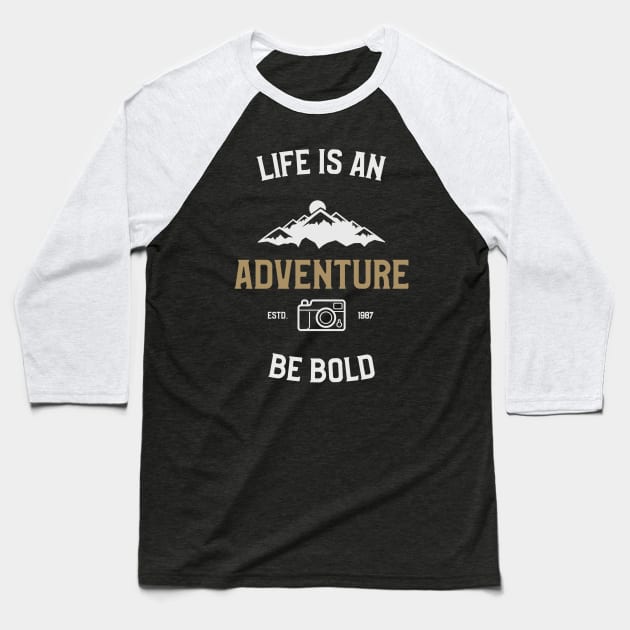 Be Bold, Life Is An Adventure Baseball T-Shirt by OldCamp